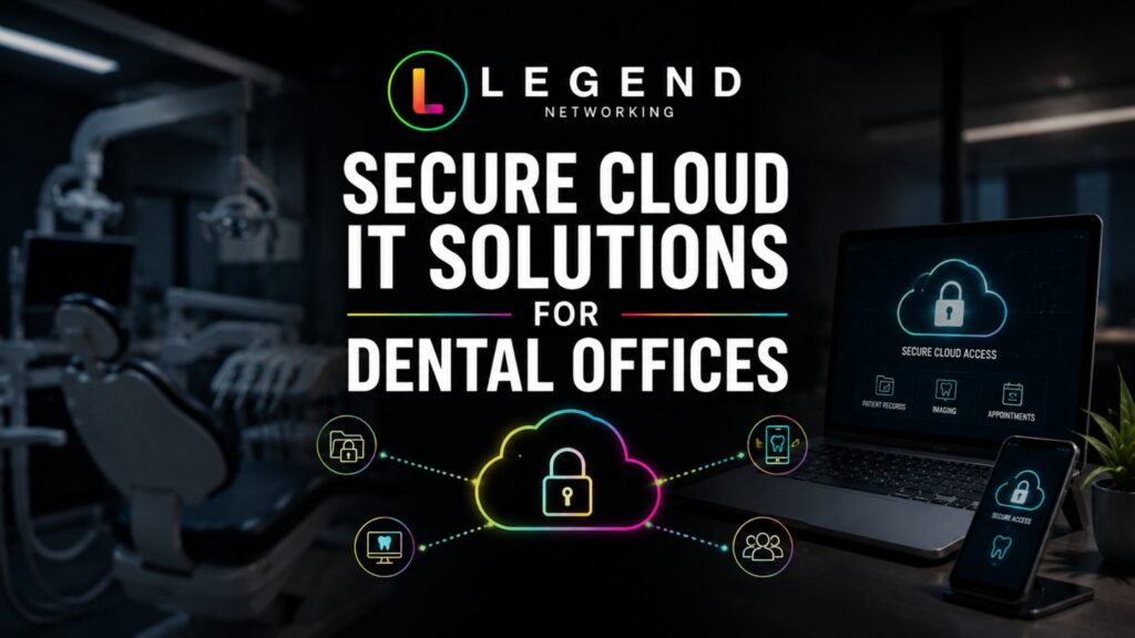 Legend Networking | Dental Office IT Services Baltimore For Modern Practices Cloud IT solutions for dental offices Baltimore with secure remote patient data access