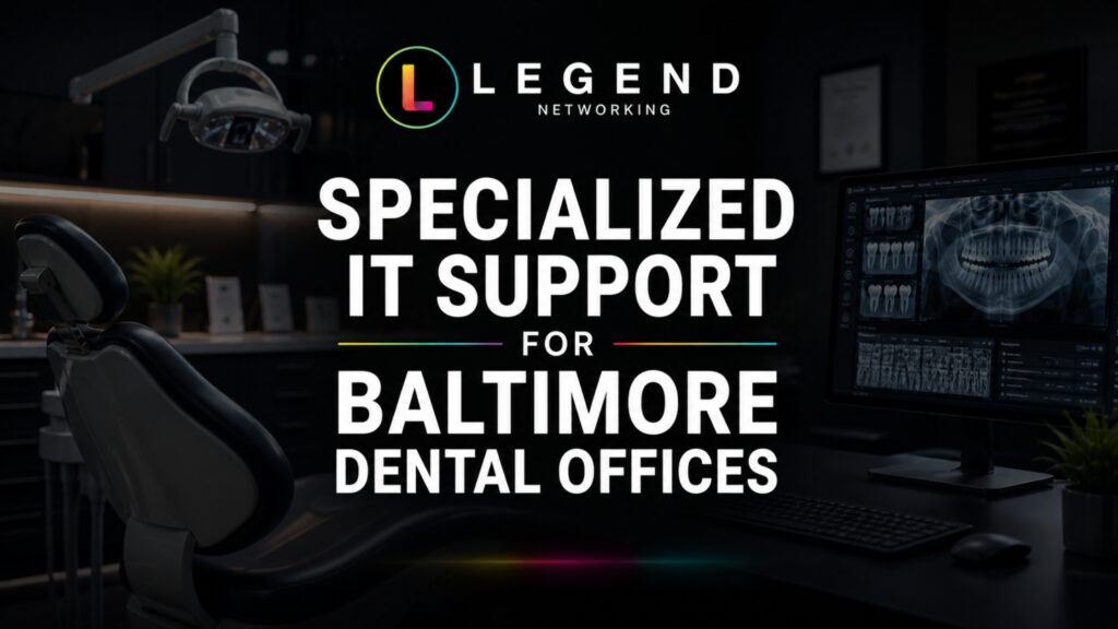 Legend Networking | Dental Office IT Services Baltimore For Modern Practices Specialized IT Support for Baltimore Dental Offices