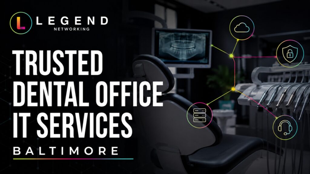 Legend Networking | Dental Office IT Services Baltimore For Modern Practices Dental office IT services Baltimore