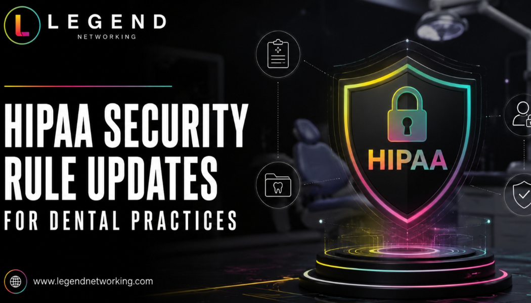 Legend Networking | HIPAA Security Rule Updates: What Dental Practices Need to Know Dental HIPAA cybersecurity compliance dashboard