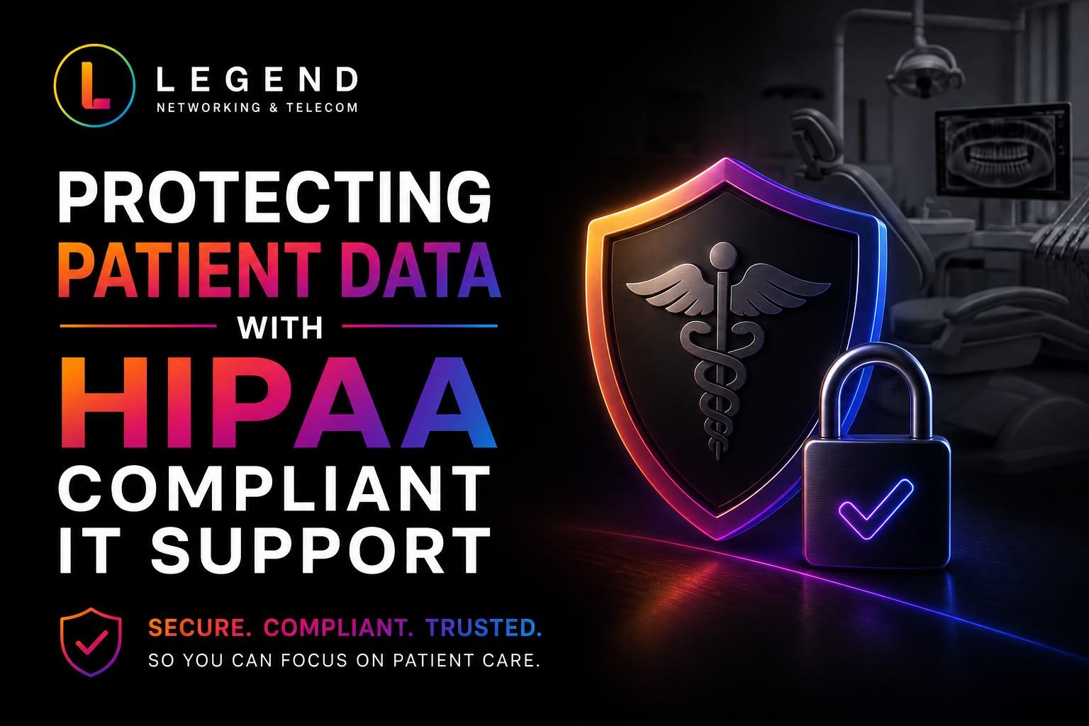 Legend Networking | Dental IT Support vs. General IT Support: Why Your Practice Needs a Specialist HIPAA-compliant IT support securing dental patient records