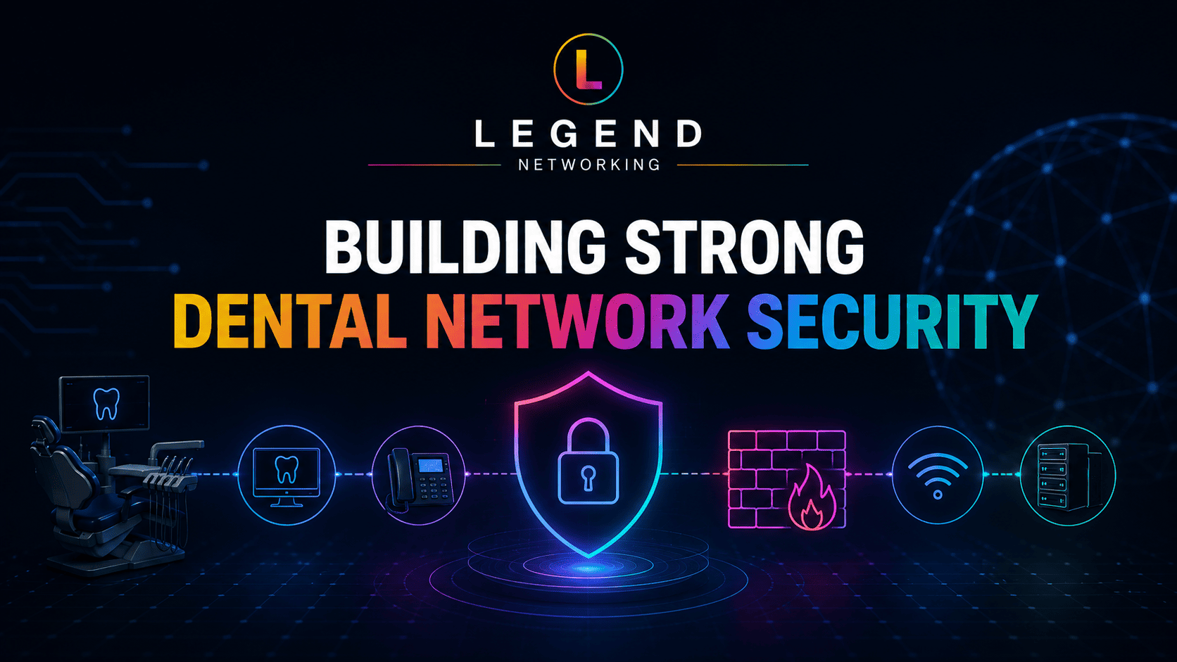 Legend Networking | 10 Dental Cybersecurity Threats Putting Your Practice at Risk in 2025 Dental network security and firewall protection